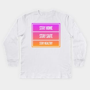 Fight Coronavirus and Covid 19 - Stay Home, Stay Safe, Stay Healthy Kids Long Sleeve T-Shirt